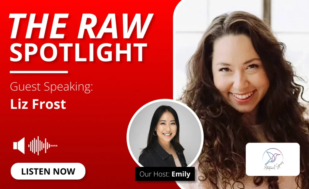RAW Spotlight Podcast with Emily Au featuring Liz Frost